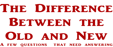 The Difference Between the  Old and New A few questions  that need answering