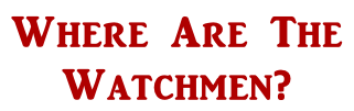 Where Are The  Watchmen?