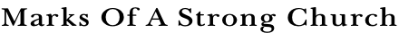 Marks Of A Strong Church
