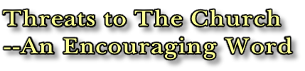 Threats to The Church --An Encouraging Word