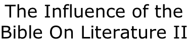 The Influence of the Bible On Literature II